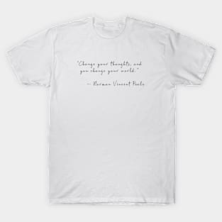 Change your thoughts, and you change your world T-Shirt